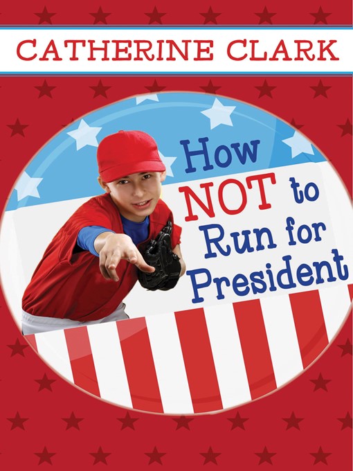 Title details for How Not to Run for President by Catherine Clark - Wait list